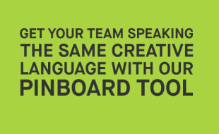 Get your team speaking the same creative language with our pinboard tool
