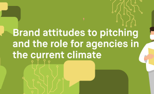 Brand attitudes to pitching and the role for agencies in the current climate