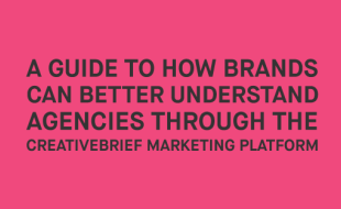 A guide to how brands can better understand agencies through the Creativebrief marketing platform