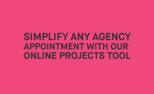 Simplify any agency appointment with our online projects tool