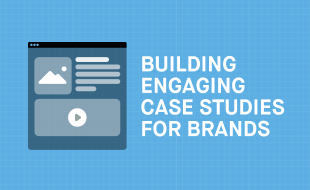 Building engaging case studies for brands